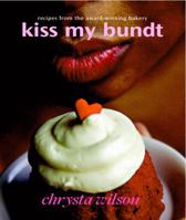Kiss My Bundt: Recipes from the Award-Winning Bakery 0977412024 Book Cover