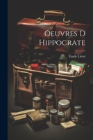 Oeuvres Complètes D'hippocrate,: Traduction Nouvelle Avec Le Texte Grec En Regard, Collationné Sur Les Manuscrits Et Toutes Les Éditions; Accompagnée ... Suivie D'un... 127324625X Book Cover