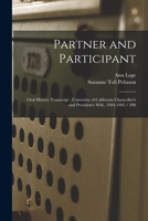 Partner and Participant: Oral History Transcript: University of California Chancellor's and President's Wife, 1984-1995 / 200 1017019290 Book Cover