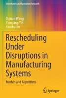 Rescheduling Under Disruptions in Manufacturing Systems: Models and Algorithms 9811535302 Book Cover