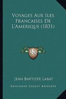 Voyages Aux Iles Françaises De L'Amérique 1167592182 Book Cover