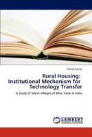 Rural Housing: Institutional Mechanism for Technology Transfer: A Study of Select Villages of Bihar State in India 3659182486 Book Cover