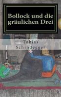 Bollock und die gr�ulichen Drei: - echter Horror f�r Kinder und M�chtegern-Kinder 1493737945 Book Cover