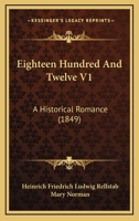 Eighteen Hundred and Twelve: An Historical Romance; Volume I 1022063499 Book Cover