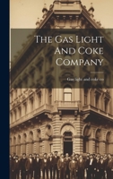 The Gas Light and Coke Company... - Primary Source Edition 1021430528 Book Cover