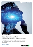 Zeitpr�ferenzen und die Sparbereitschaft zur Altersvorsorge: Wie zeigt sich der Einfluss von Episodic Future Thinking auf die Sparbereitschaft zur Altersvorsorge von privaten Haushalten? 3346473260 Book Cover