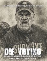 Die Trying: Skullcrusher's Survival Code for Hard Living B0FKHD969W Book Cover