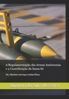 A Regulamentação das Armas Autônomas e a Contribuição da Santa Sé: IHL, Machine Learning e Limites Éticos (Portuguese Edition) B0H3WXLGFX Book Cover