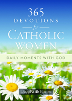 365 Devotions for Catholic Women: Daily Moments with God 1682794822 Book Cover