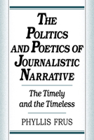 The Politics and Poetics of Journalistic Narrative 052110274X Book Cover