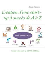 Création d'une start-up à succès de A à Z: Réussir votre Start-up 2.0 Web et Mobile 2322034010 Book Cover