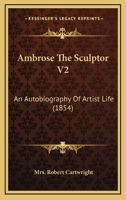 Ambrose The Sculptor V2: An Autobiography Of Artist Life 1164563823 Book Cover