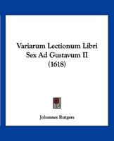 Variarum Lectionum Libri Sex Ad Gustavum II (1618) 1167029372 Book Cover