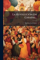 La RevoluciÃ3n En Chiapas... (Spanish Edition) 102456424X Book Cover