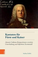 Kantaten F?r F?rst und Kaiser : Antonio Caldaras Kompositionen Zwischen Unterhaltung und H?fischem Zeremoniell Z 3205209710 Book Cover