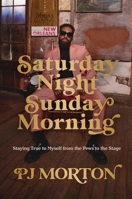 Saturday Night, Sunday Morning: Staying True to Myself from the Pews to the Stage 1546006656 Book Cover