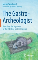 The Gastro-Archeologist: Revealing the Mysteries of the Intestine and its Diseases 3030626237 Book Cover