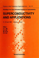 Superconductivity and Applications: Proceedings of the Taiwan International Symposium on Superconductivity 17-19 April 1989, Hsinchu, Taiwan (Progress in High Temperature Superconductivity) 9971509539 Book Cover