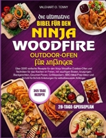 DIE ULTIMATIVE BIBEL FÜR DEN NINJA WOODFIRE OUTDOOR-OFEN FÜR ANFÄNGER: Über 2000 einfache Rezepte für den Ninja Woodfire Outdoor-Ofen und Techniken ... Grillklassikern, (German Edition) B0HBW283RY Book Cover
