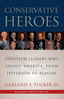 Conservative Heroes: Fourteen Leaders Who Shaped America, from Jefferson to Reagan 1610171365 Book Cover
