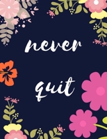 Never Quit: 108 Dot Grid pages, (8,5 x 11 inches) Floral Cover Professionally Designed 1726434516 Book Cover