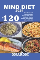 MIND DIET 2024: +120 New Recipes A Revolutionary Approach to Brain and Body Health, How to Change Your Life and Health B0CNVBK8G8 Book Cover