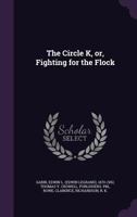 The Circle K or Fighting for the Flock (Classic Reprint) 1163283258 Book Cover
