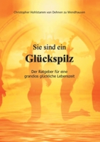Sie sind ein Glückspilz - Der Ratgeber für eine grandios glückliche Lebenszeit (German Edition) 3750418020 Book Cover