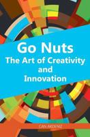 Go Nuts: The Art of Creativity and Innovation 1494924366 Book Cover