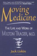 Moving Medicine: The Life and Work of Milton Trager, M.D. 0882681966 Book Cover