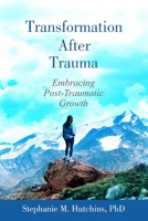 Transformation After Trauma: Embracing Post-Traumatic Growth 1950336204 Book Cover