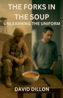 The Forks In The Soup: Unlearning the Uniform B0FJ2RYBNL Book Cover