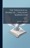 The Theological Works of ... Viscount Barrington 1023819538 Book Cover