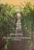 Unpredictable: The walk in and out of darkness 1721192239 Book Cover