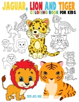 Jaguar, lion and tiger coloring book for kids: Beautiful tiger lions and jaguar coloring book for kids 3-4-5-6-7-8-9-10-11-12 years old B08PM2Y926 Book Cover