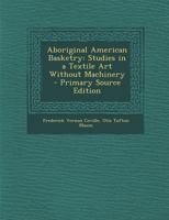 Aboriginal American Indian basketry: Studies in a textile art without machinery 0879050349 Book Cover