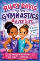 Riley Davis My First Gymnastics Adventure B0HHKVQV95 Book Cover