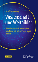 Wissenschaft Und Weltbilder: Wie Wissenschaft Unser Leben Prägt Und Wir Uns Letzten Fragen Nähern 3662670275 Book Cover