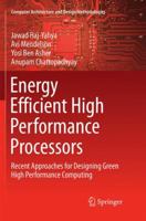 Energy Efficient High Performance Processors: Recent Approaches for Designing Green High Performance Computing 9811341842 Book Cover