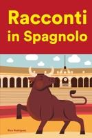 Racconti in Spagnolo: Racconti in Spagnolo per principianti e intermedi B0B92CH5DN Book Cover