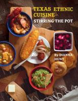 Texas Ethnic Cuisine: Stirring the Pot 1892588331 Book Cover