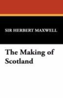 The Making Of Scotland: Lectures On The War Of Independence... 1434473554 Book Cover