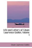 Life and Letters of Edwin Lawrence Godkin;; Volume 01 0469451890 Book Cover