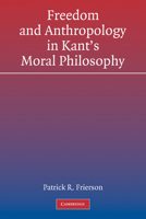 Freedom and Anthropology in Kant's Moral Philosophy 0521184355 Book Cover