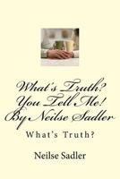 What's Truth? You Tell Me! By Neilse Sadler: What's Truth? 198134554X Book Cover