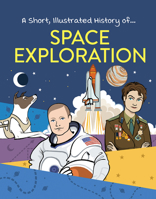 Space Exploration (A Short, Illustrated History Of...) 1499476523 Book Cover