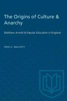 The origins of culture & anarchy: Matthew Arnold & popular education in England 1487572786 Book Cover