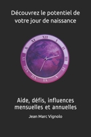 Découvrez le potentiel de votre jour de naissance: Aide, défis, influences mensuelles et annuelles B08LZ1WY3K Book Cover
