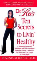 Dr. Ro's Ten Secrets to Livin' Healthy: America's Most Renowned African American Nutritionist Shows You How to Look Great, Feel Better, and Live Longer by Eating Right 0553802984 Book Cover