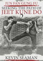 Jun Fan Gung Fu-Seeking The Path Of Jeet Kune Do 2: Volume 2 0983921474 Book Cover